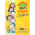 Handbook for Today&#39;s Catholic Children
